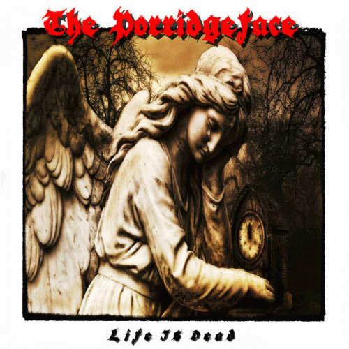 The Porridgeface : Life Is Dead